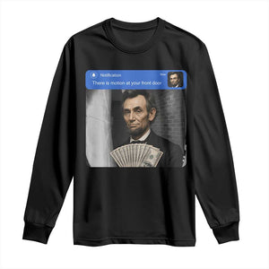 There is Motion At Your Front Door Abraham Lincoln Meme Long Sleeve Shirt