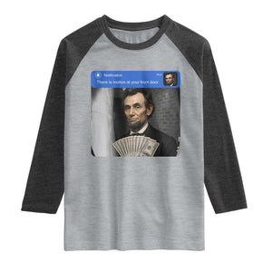There is Motion At Your Front Door Abraham Lincoln Meme Raglan Shirt