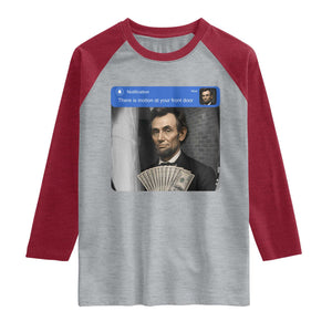 There is Motion At Your Front Door Abraham Lincoln Meme Raglan Shirt