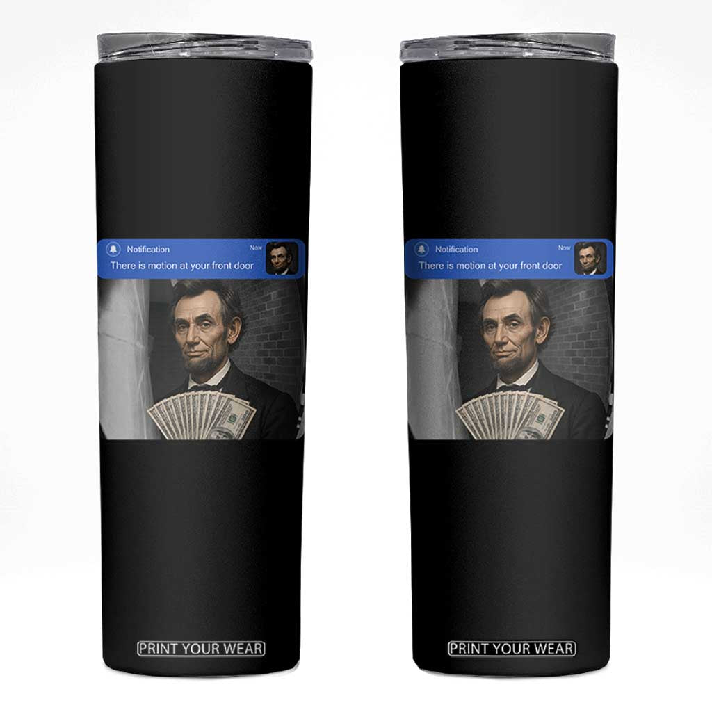 There is Motion At Your Front Door Abraham Lincoln Meme Skinny Tumbler TS11 Black Print Your Wear
