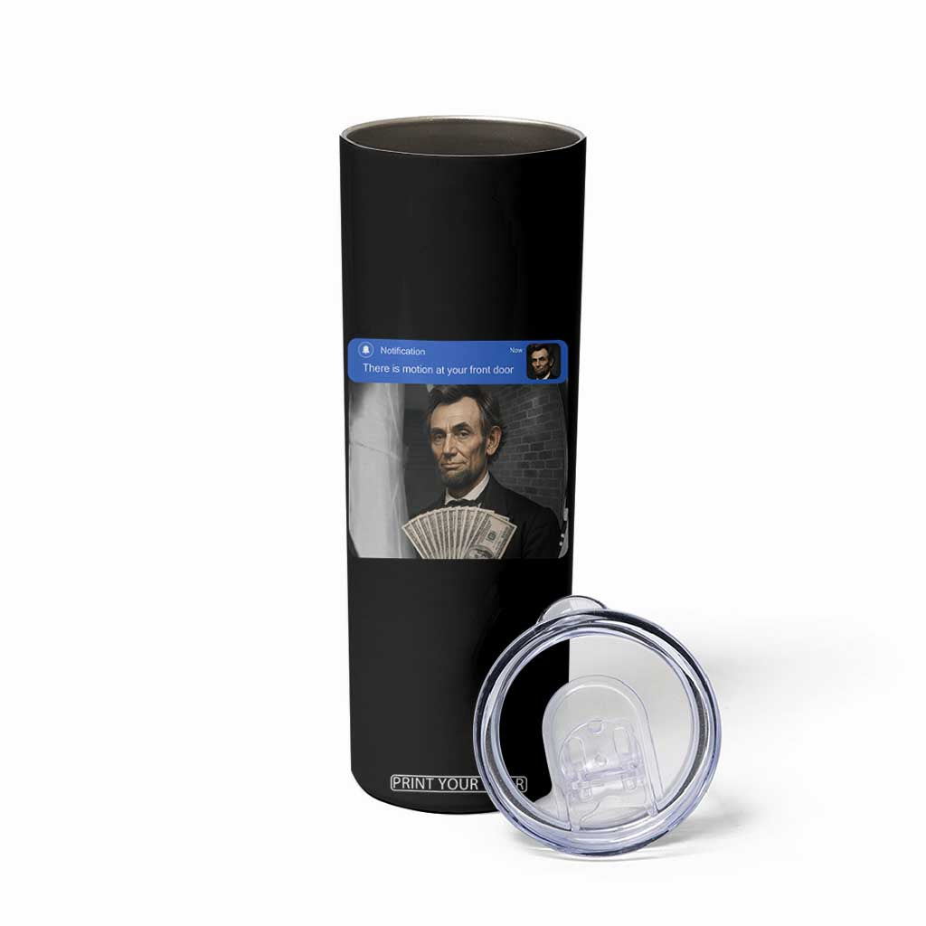 There is Motion At Your Front Door Abraham Lincoln Meme Skinny Tumbler