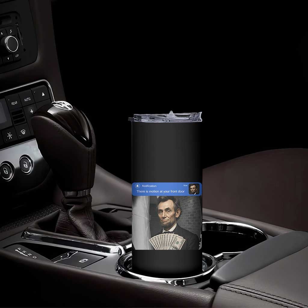 There is Motion At Your Front Door Abraham Lincoln Meme Skinny Tumbler