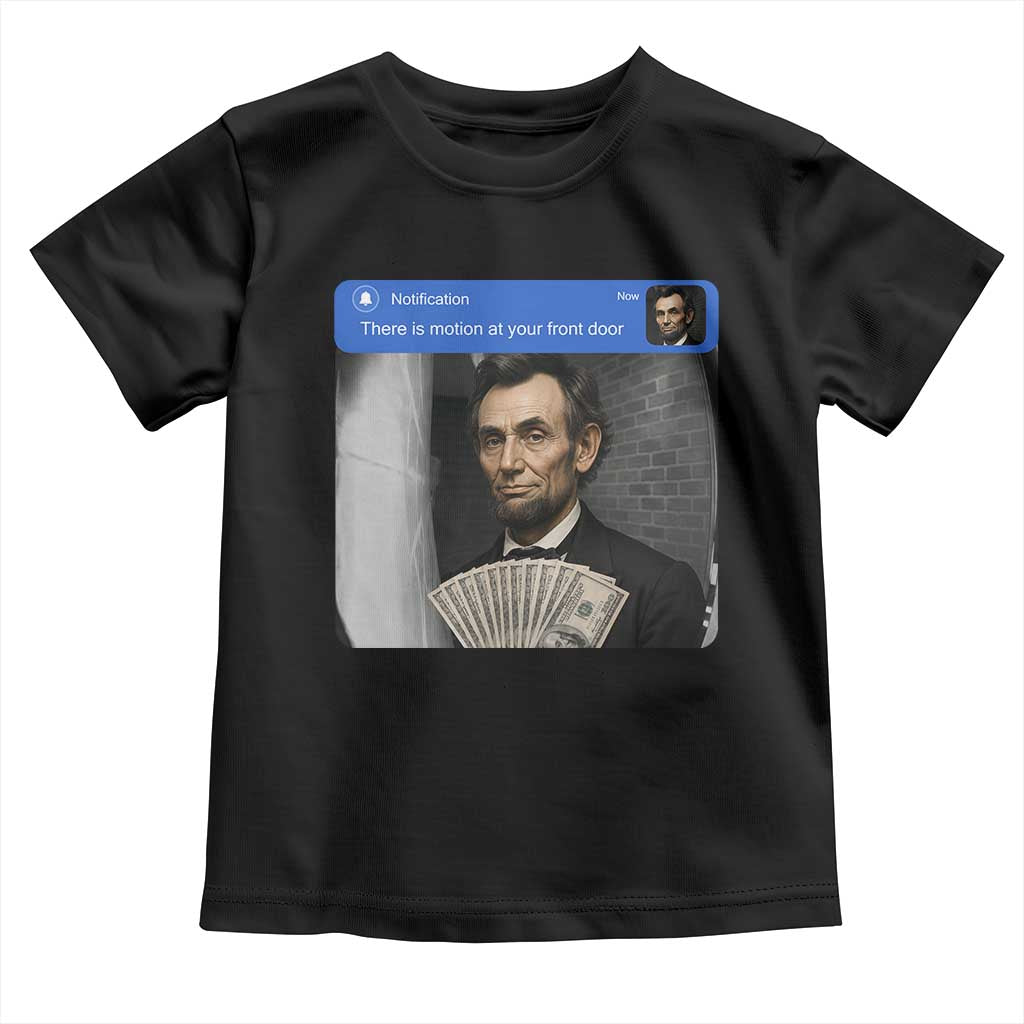 There is Motion At Your Front Door Abraham Lincoln Meme Toddler T Shirt TS11 Black Print Your Wear