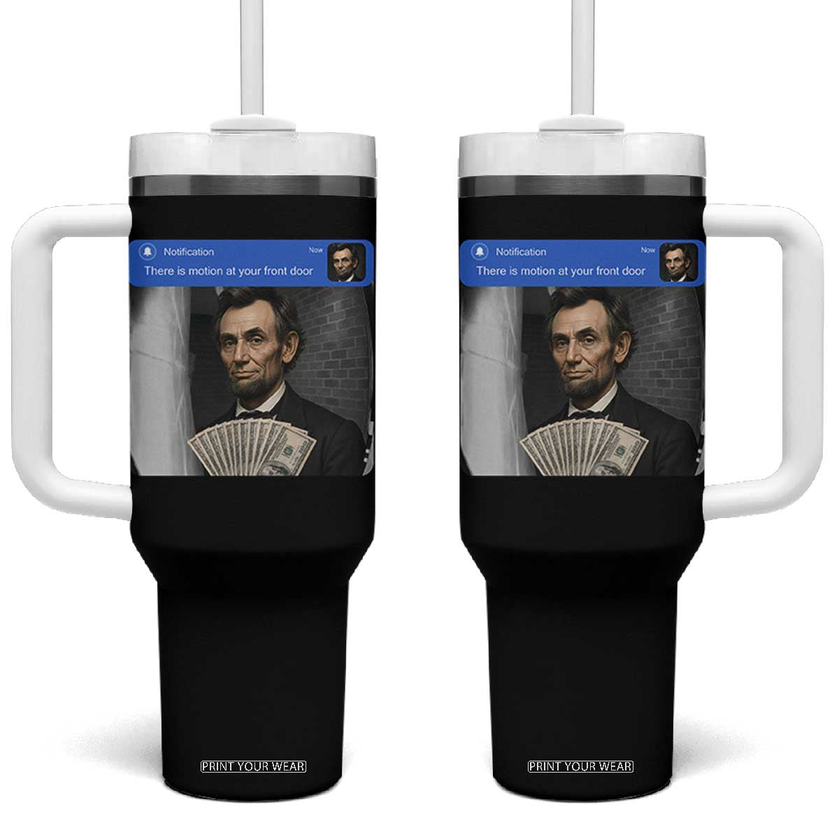 There is Motion At Your Front Door Abraham Lincoln Meme Tumbler With Handle TS11 One Size: 40 oz Black Print Your Wear