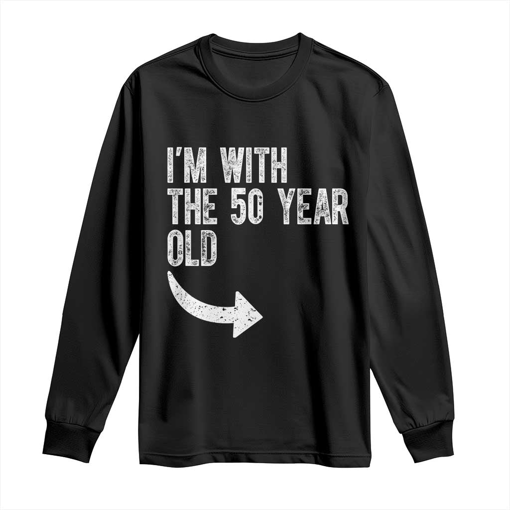 I'm With The 50 Year Old Matching Long Sleeve Shirt Turning 50 Funny 50th Birthday