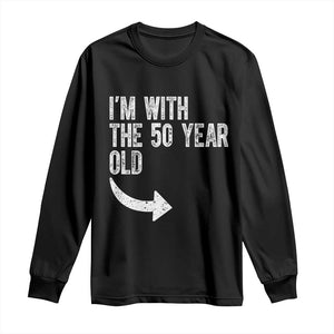 I'm With The 50 Year Old Matching Long Sleeve Shirt Turning 50 Funny 50th Birthday