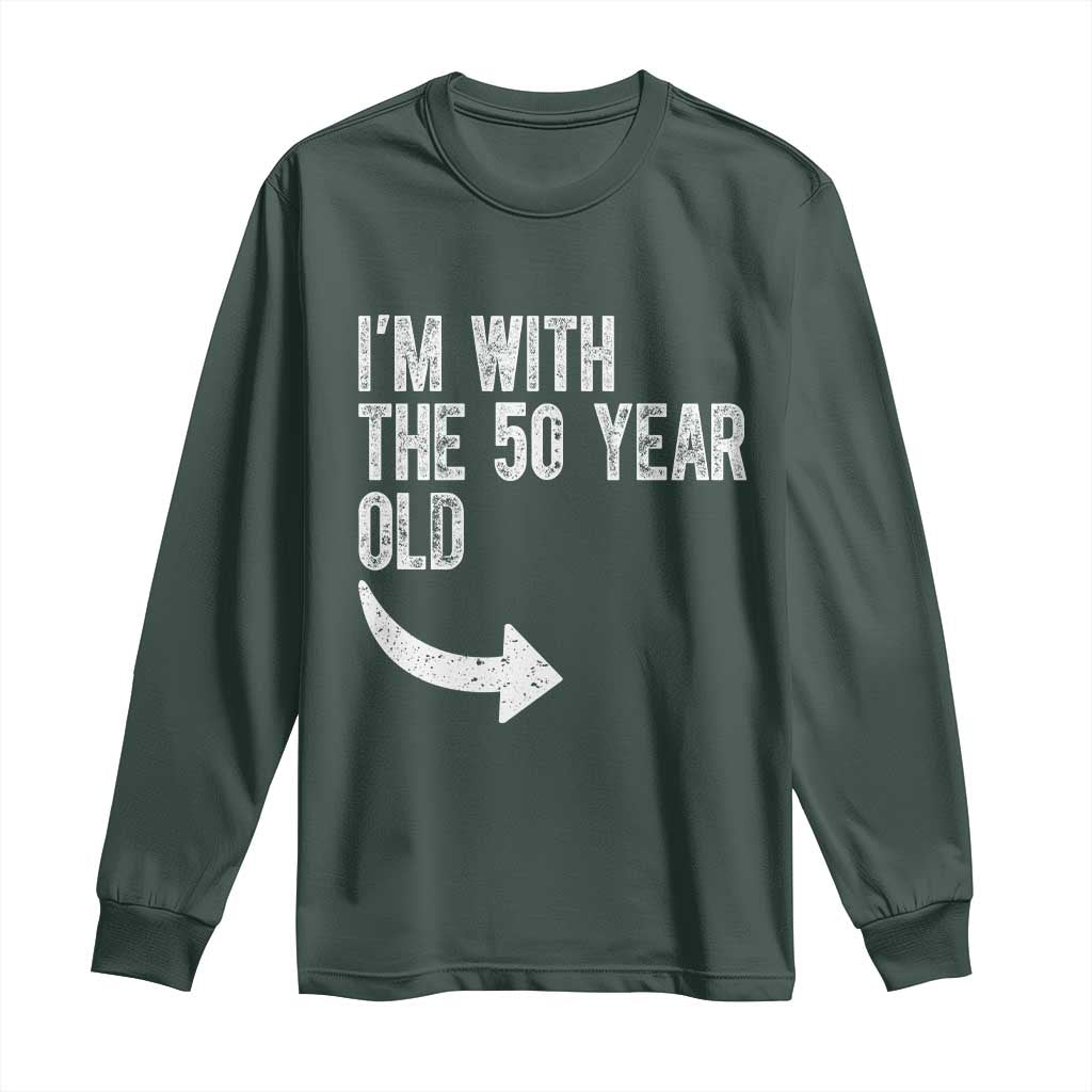 I'm With The 50 Year Old Matching Long Sleeve Shirt Turning 50 Funny 50th Birthday