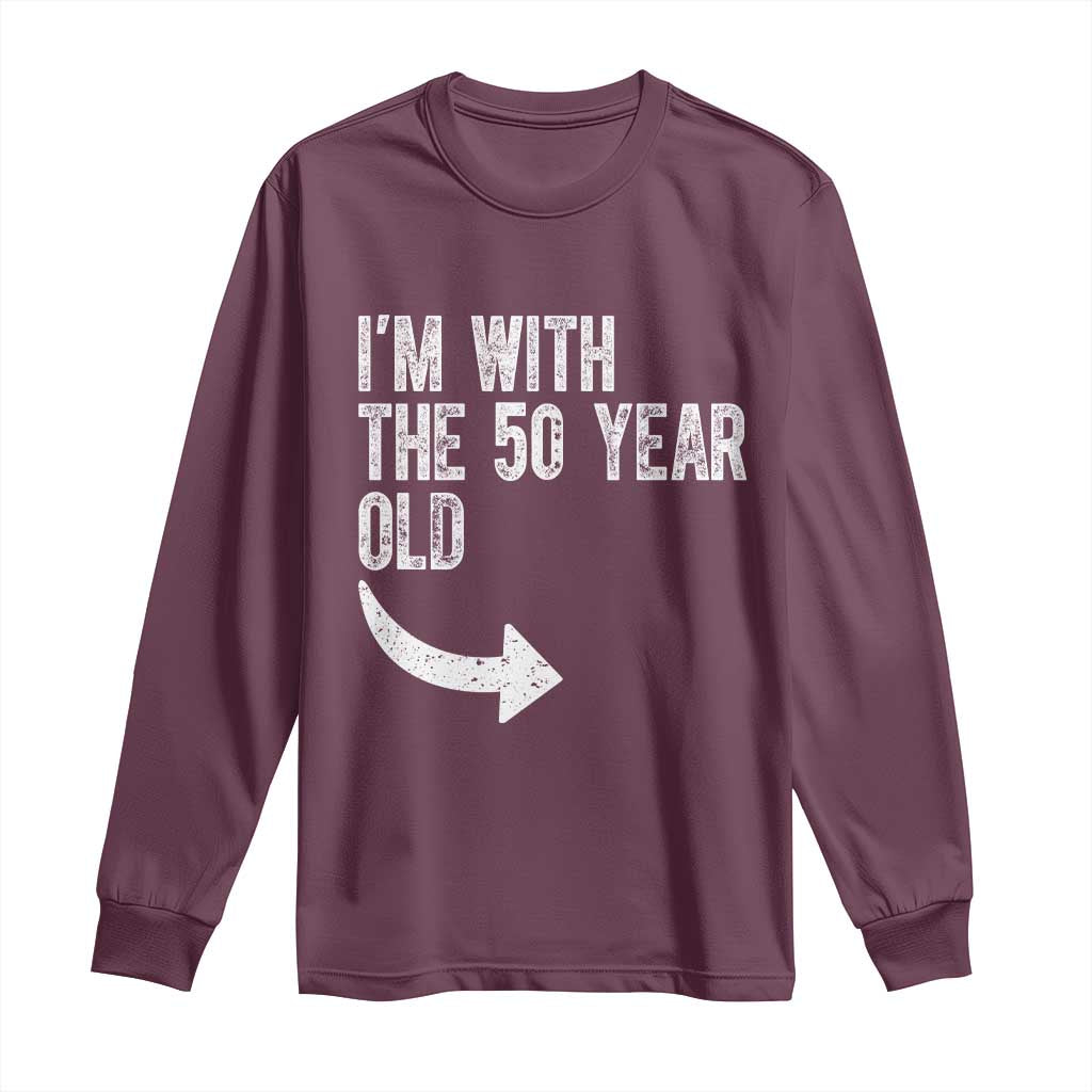 I'm With The 50 Year Old Matching Long Sleeve Shirt Turning 50 Funny 50th Birthday