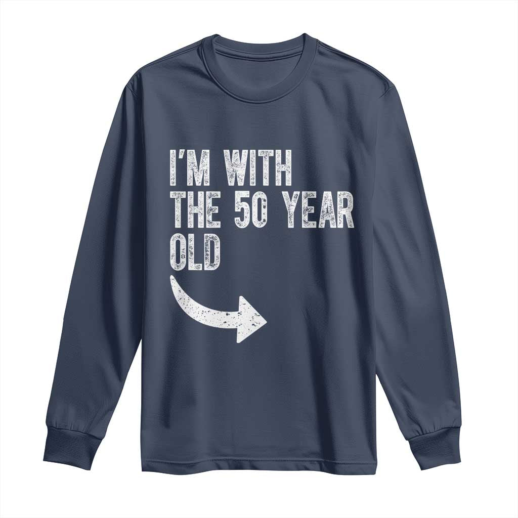 I'm With The 50 Year Old Matching Long Sleeve Shirt Turning 50 Funny 50th Birthday