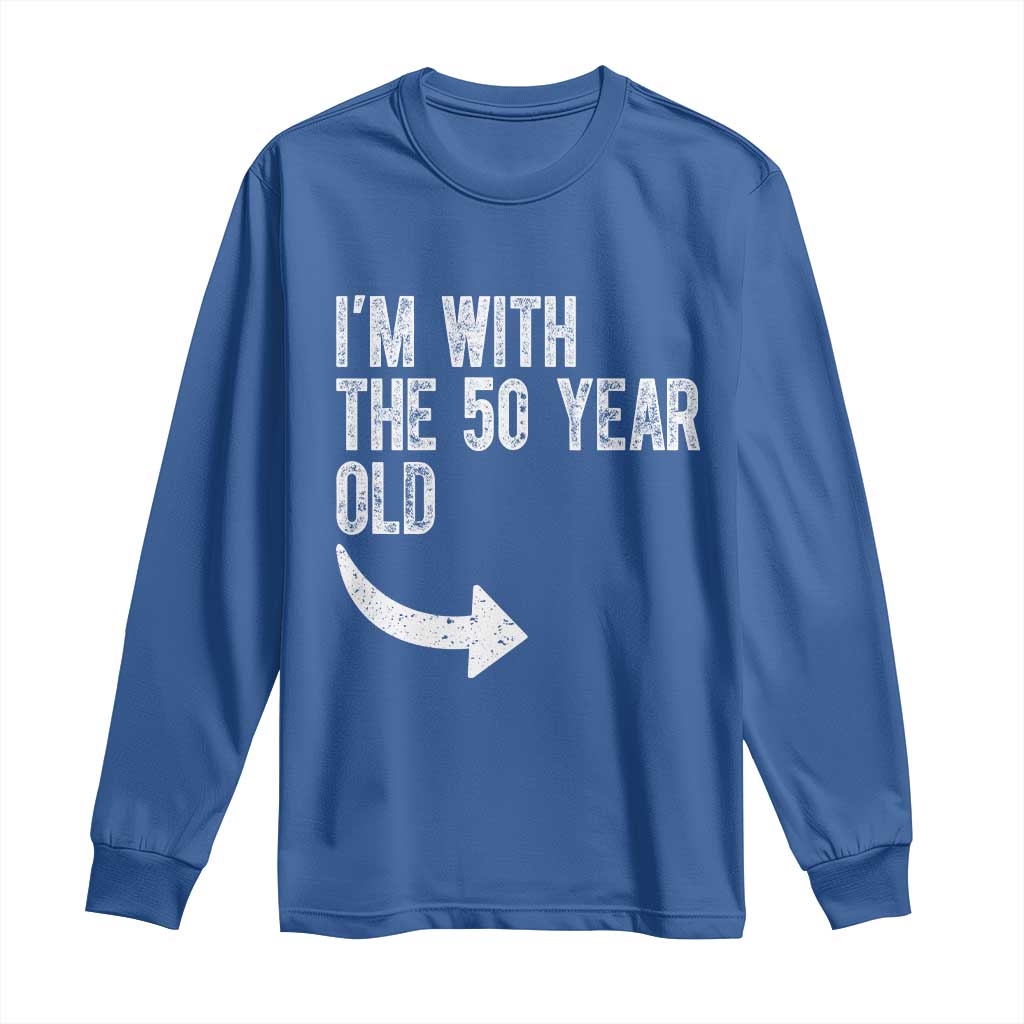 I'm With The 50 Year Old Matching Long Sleeve Shirt Turning 50 Funny 50th Birthday