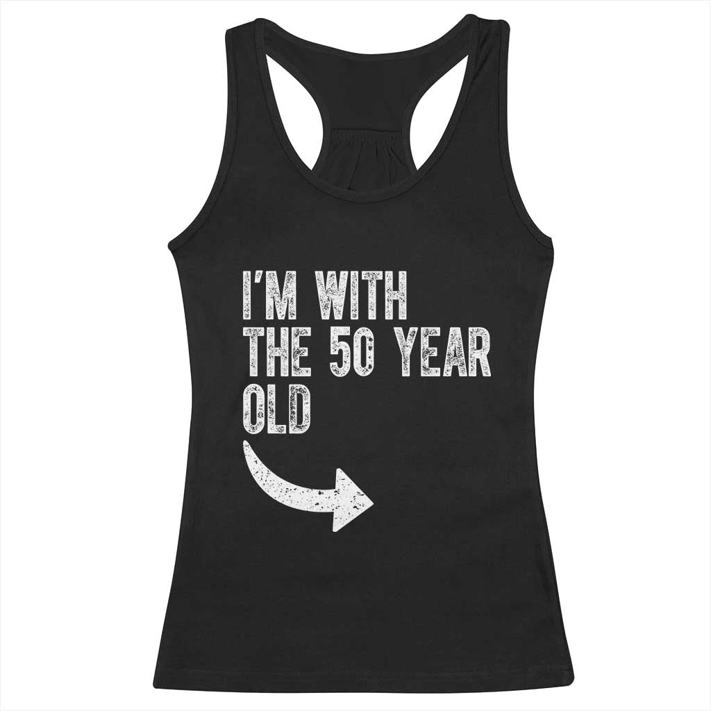 I'm With The 50 Year Old Matching Racerback Tank Top Turning 50 Funny 50th Birthday