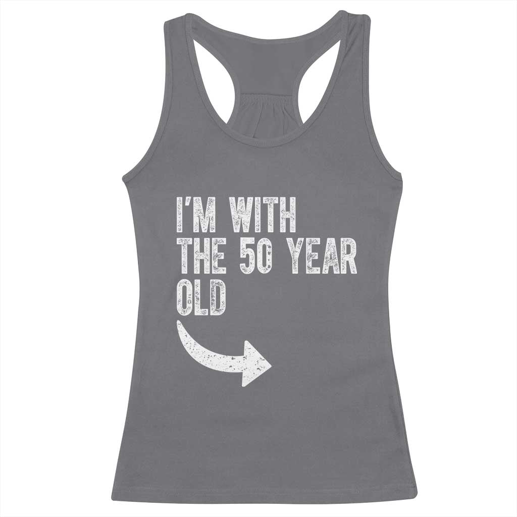 I'm With The 50 Year Old Matching Racerback Tank Top Turning 50 Funny 50th Birthday