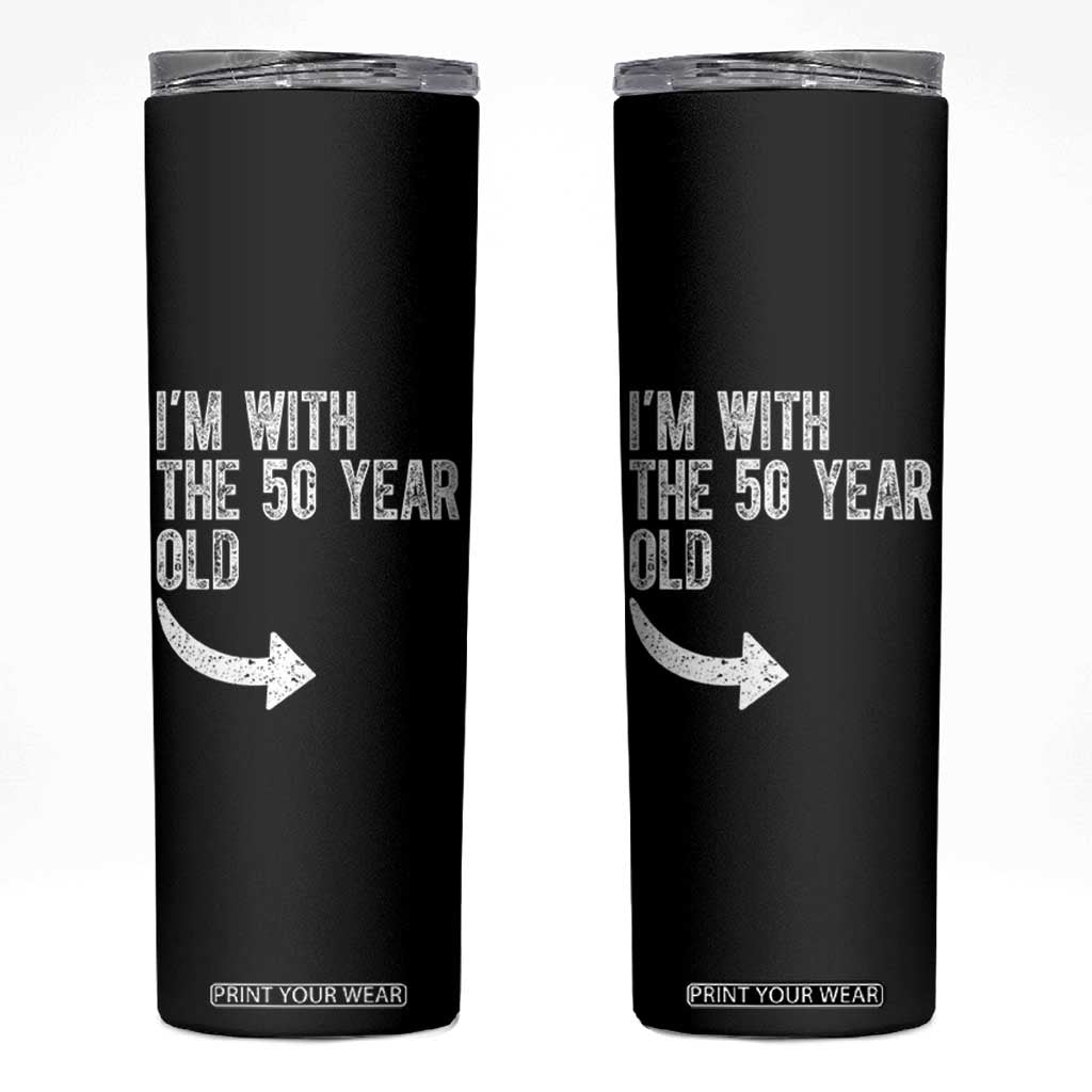 I'm With The 50 Year Old Matching Skinny Tumbler Turning 50 Funny 50th Birthday