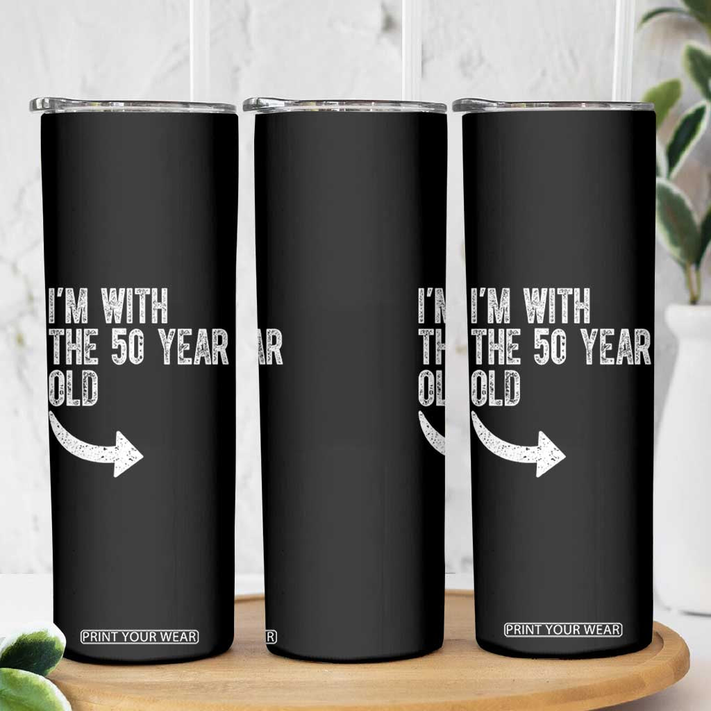 I'm With The 50 Year Old Matching Skinny Tumbler Turning 50 Funny 50th Birthday