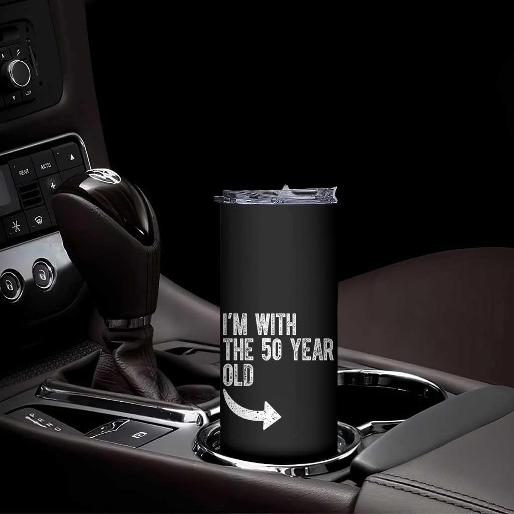 I'm With The 50 Year Old Matching Skinny Tumbler Turning 50 Funny 50th Birthday