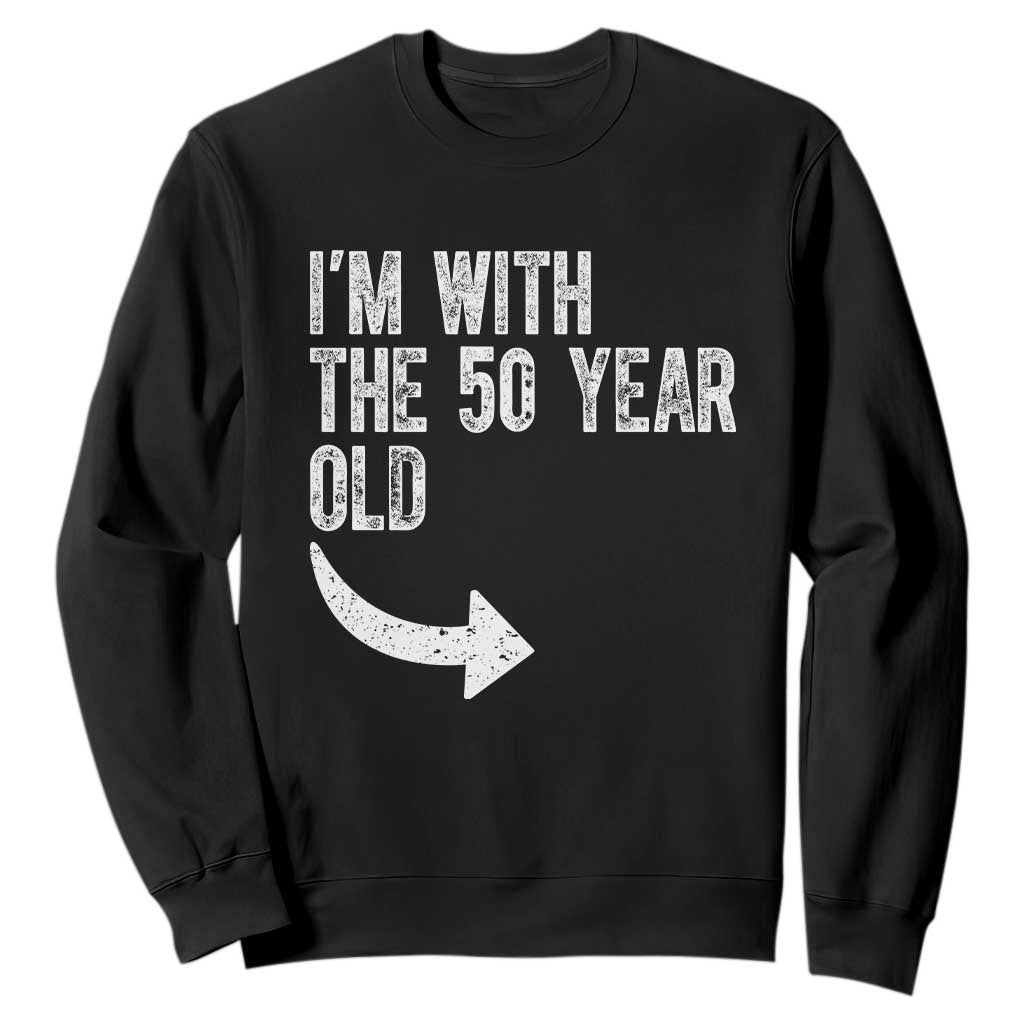 I'm With The 50 Year Old Matching Sweatshirt Turning 50 Funny 50th Birthday