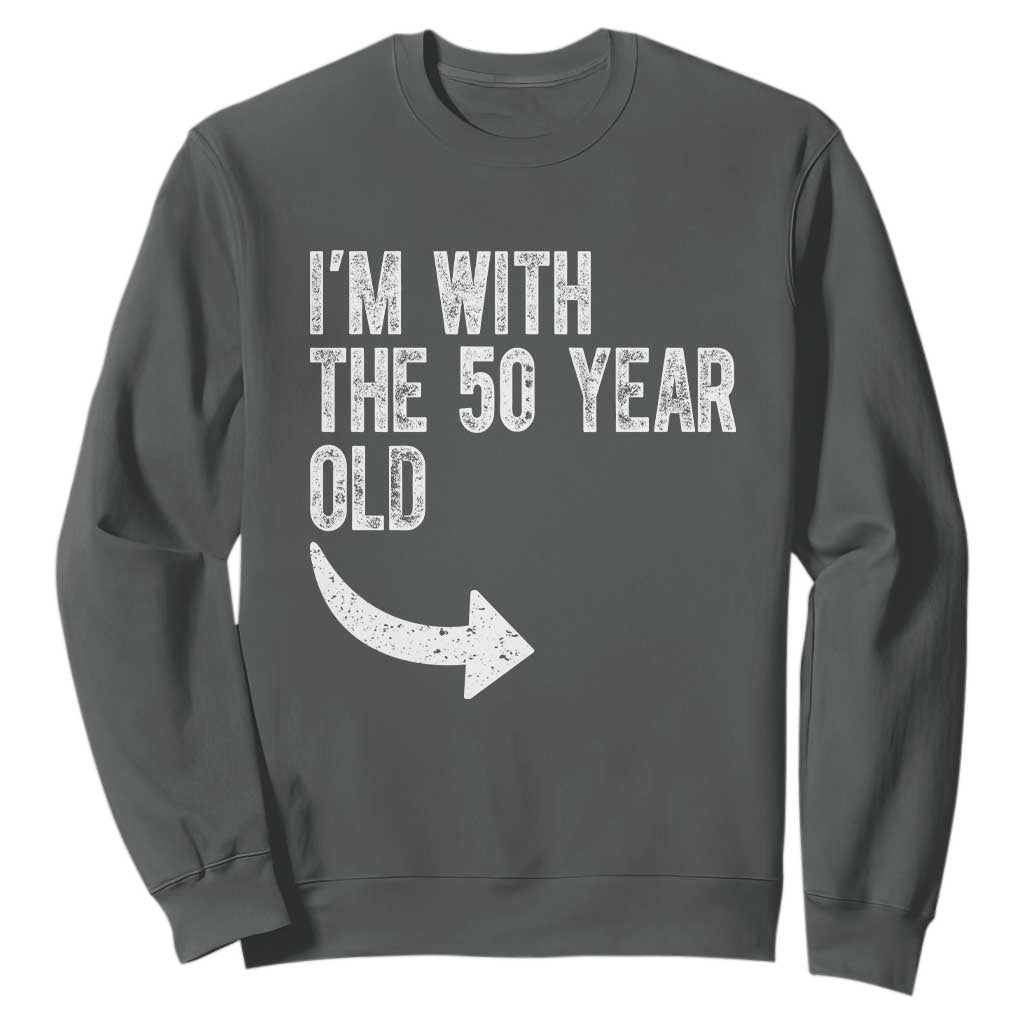 I'm With The 50 Year Old Matching Sweatshirt Turning 50 Funny 50th Birthday