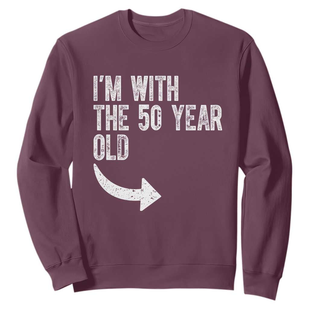 I'm With The 50 Year Old Matching Sweatshirt Turning 50 Funny 50th Birthday