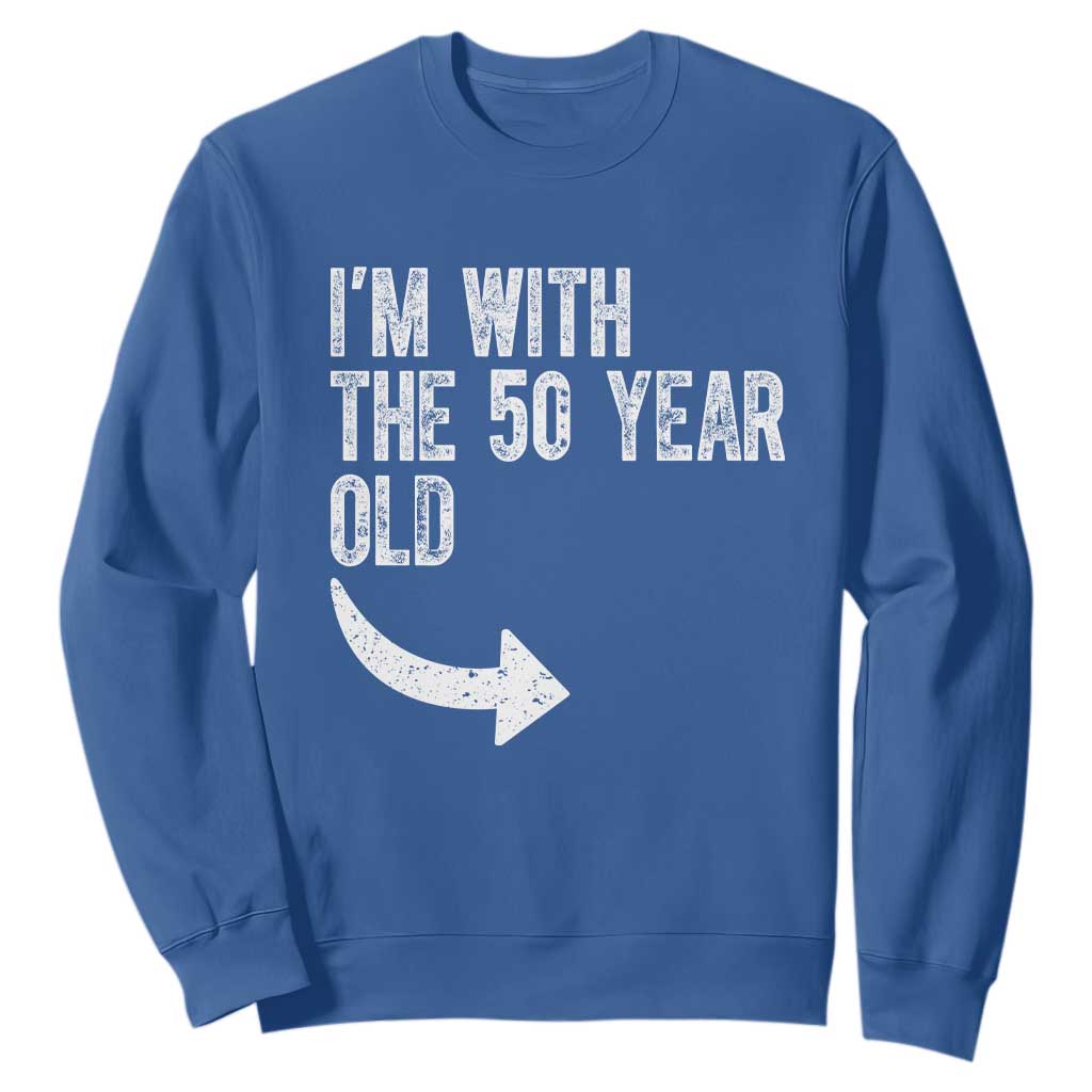 I'm With The 50 Year Old Matching Sweatshirt Turning 50 Funny 50th Birthday