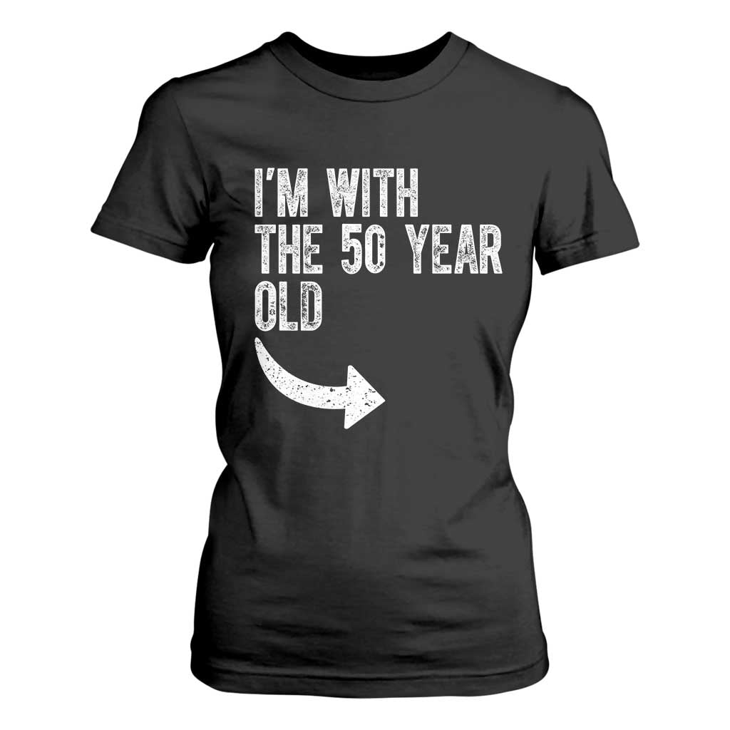 I'm With The 50 Year Old Matching T Shirt For Women Turning 50 Funny 50th Birthday TS11 Black Print Your Wear