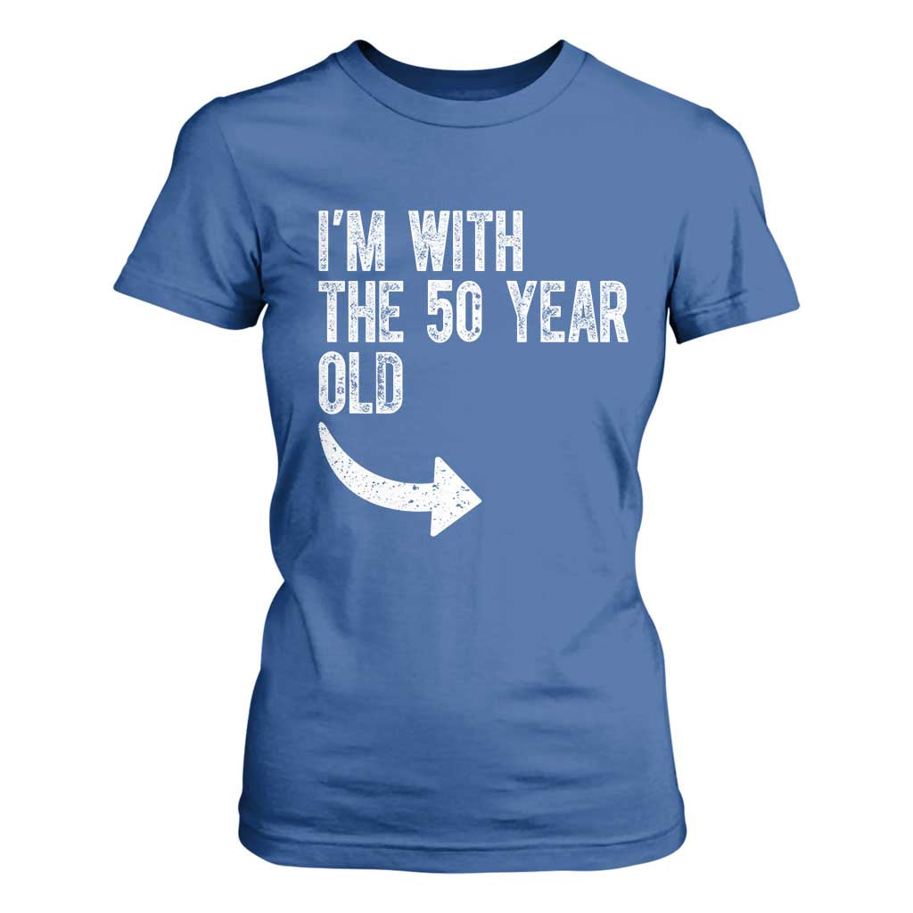 I'm With The 50 Year Old Matching T Shirt For Women Turning 50 Funny 50th Birthday TS11 Royal Blue Print Your Wear