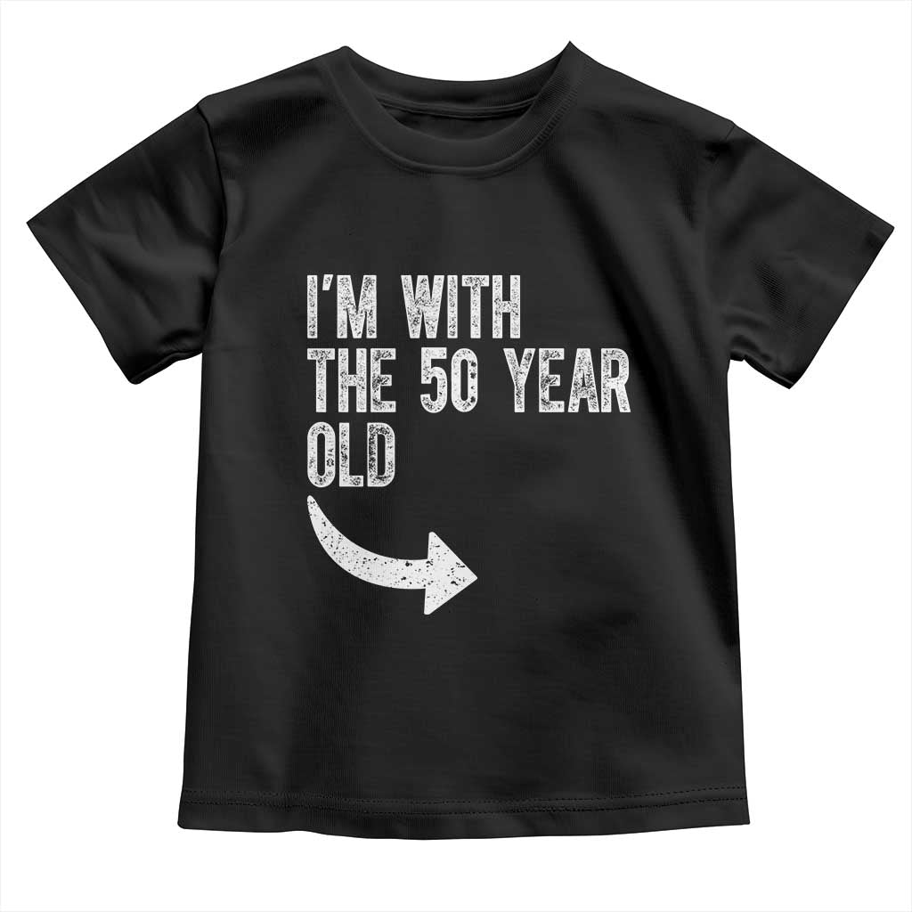 I'm With The 50 Year Old Matching Toddler T Shirt Turning 50 Funny 50th Birthday TS11 Black Print Your Wear