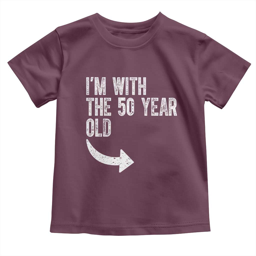 I'm With The 50 Year Old Matching Toddler T Shirt Turning 50 Funny 50th Birthday TS11 Maroon Print Your Wear