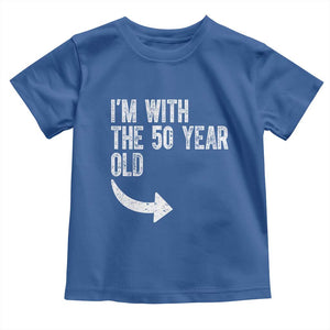 I'm With The 50 Year Old Matching Toddler T Shirt Turning 50 Funny 50th Birthday TS11 Royal Blue Print Your Wear