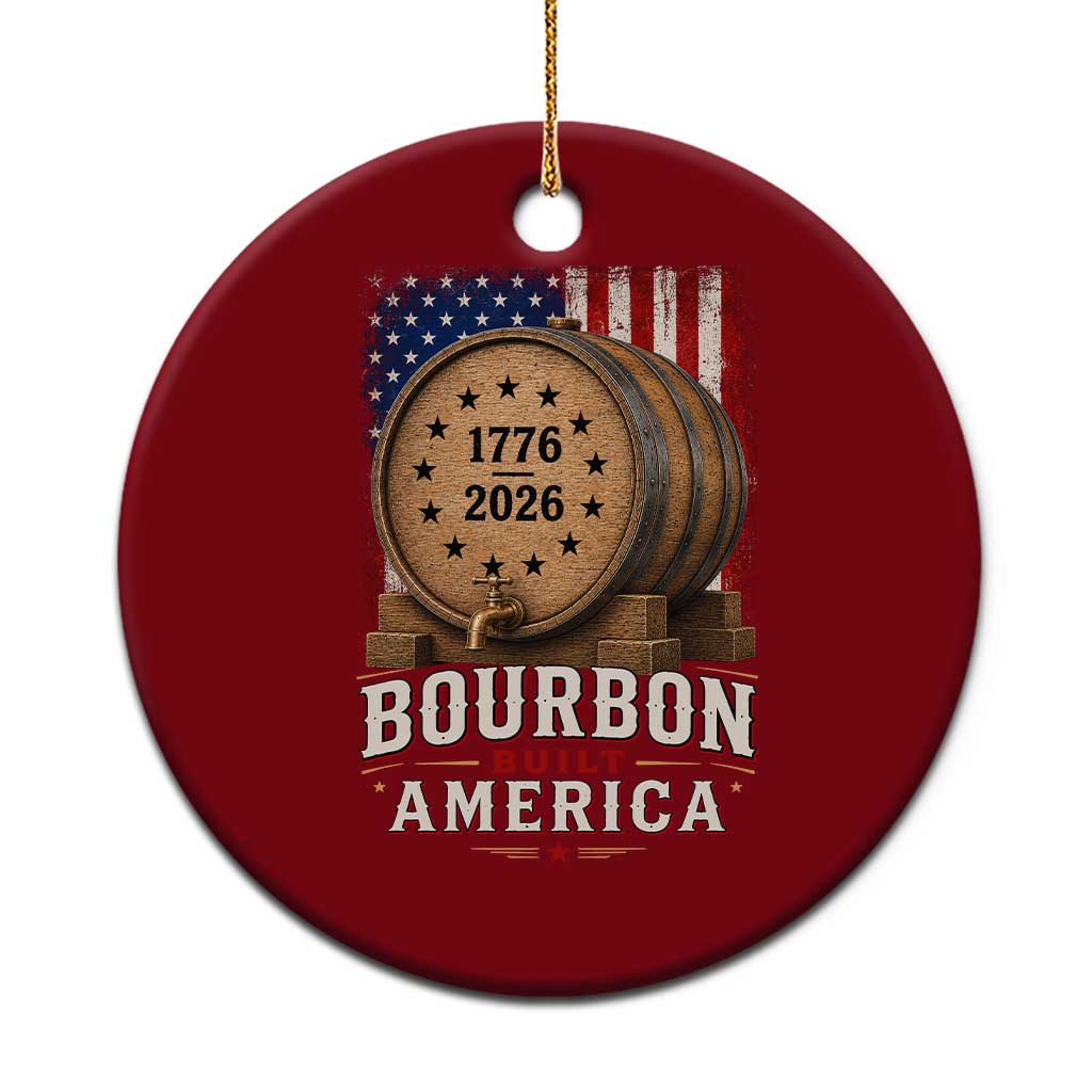 Bourbon Built America 250 Years Ceramic Ornament Patriotic Whiskey 250th Anniversary USA TS11 1pc Red Print Your Wear