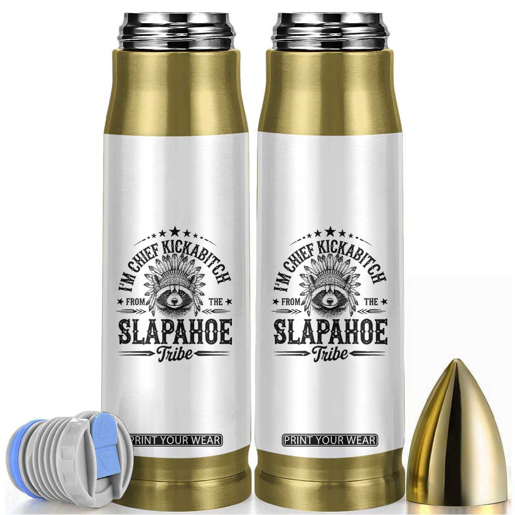 Funny I'm Chief Kickabitch From The Slapahoe Tribe Bullet Tumbler Native American Racoon TS11 White Print Your Wear
