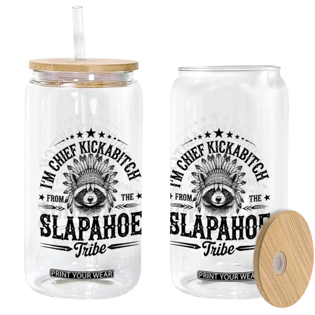 Funny I'm Chief Kickabitch From The Slapahoe Tribe Glass Can Native American Racoon TS11 Print Your Wear