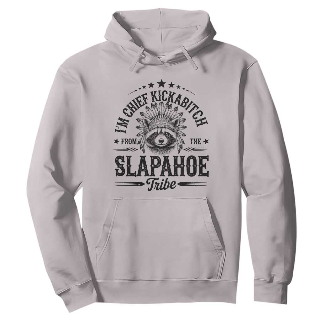 Funny I'm Chief Kickabitch From The Slapahoe Tribe Hoodie Native American Racoon TS11 Ice Gray Print Your Wear
