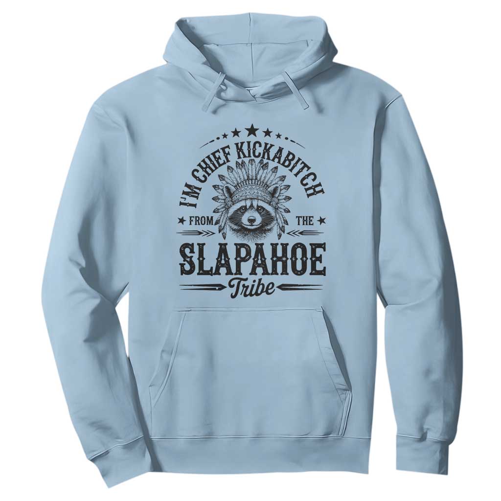Funny I'm Chief Kickabitch From The Slapahoe Tribe Hoodie Native American Racoon TS11 Light Blue Print Your Wear