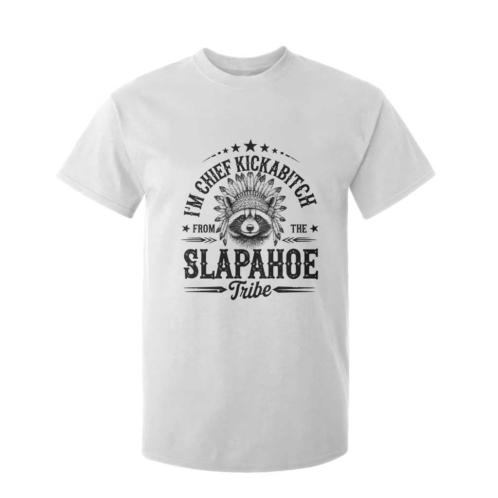 Funny I'm Chief Kickabitch From The Slapahoe Tribe T Shirt For Kid Native American Racoon TS11 White Print Your Wear