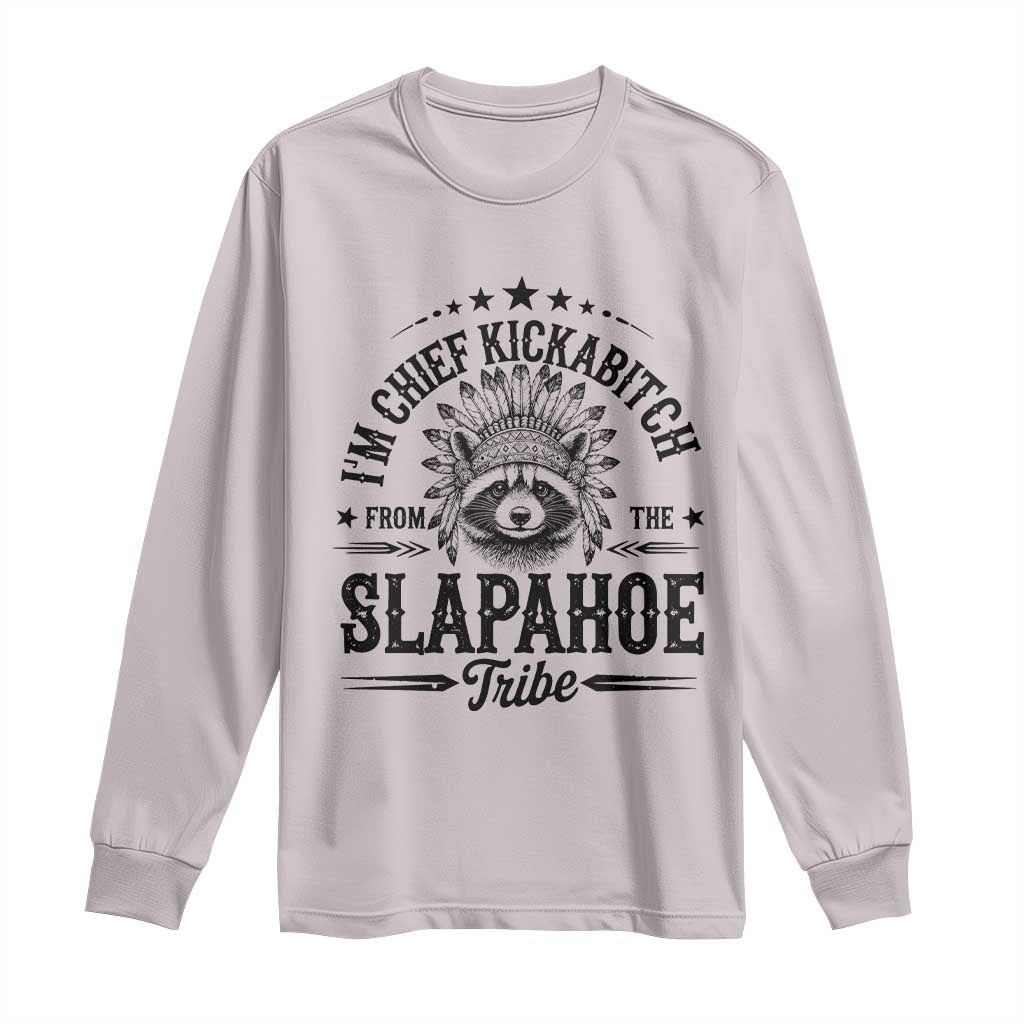 Funny I'm Chief Kickabitch From The Slapahoe Tribe Long Sleeve Shirt Native American Racoon TS11 Ice Gray Print Your Wear