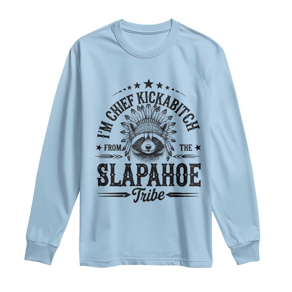 Funny I'm Chief Kickabitch From The Slapahoe Tribe Long Sleeve Shirt Native American Racoon TS11 Light Blue Print Your Wear