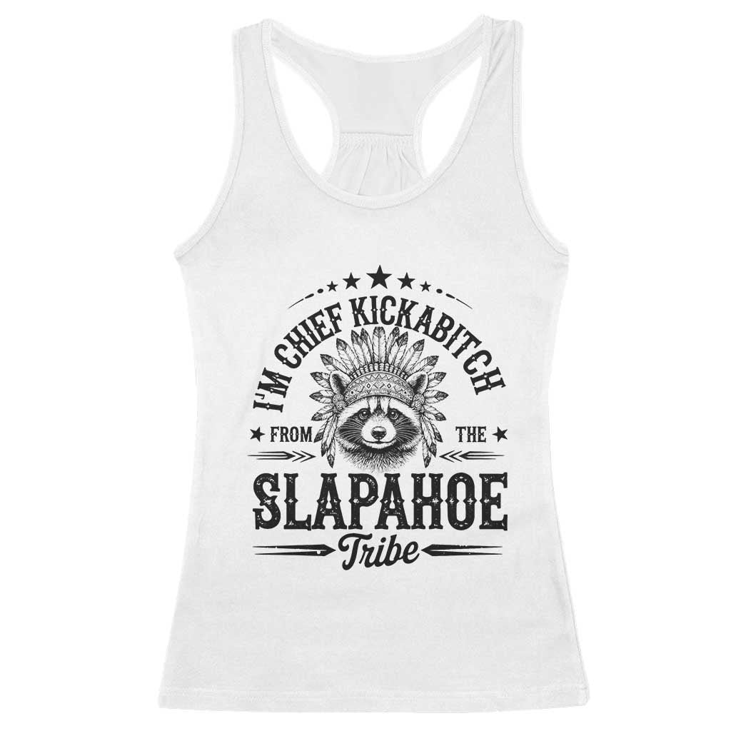 Funny I'm Chief Kickabitch From The Slapahoe Tribe Racerback Tank Top Native American Racoon TS11 White Print Your Wear