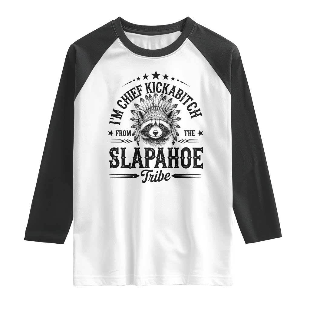 Funny I'm Chief Kickabitch From The Slapahoe Tribe Raglan Shirt Native American Racoon TS11 White Black Print Your Wear