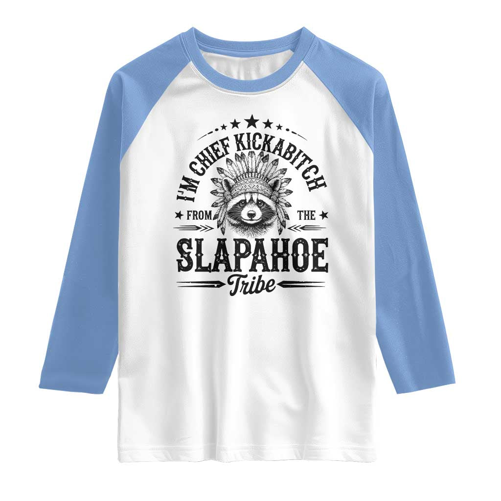 Funny I'm Chief Kickabitch From The Slapahoe Tribe Raglan Shirt Native American Racoon TS11 White Carolina Blue Print Your Wear