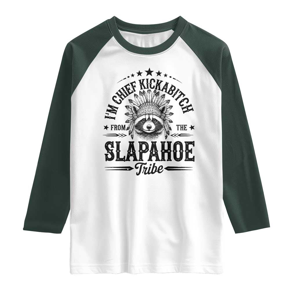 Funny I'm Chief Kickabitch From The Slapahoe Tribe Raglan Shirt Native American Racoon TS11 White Dark Forest Green Print Your Wear