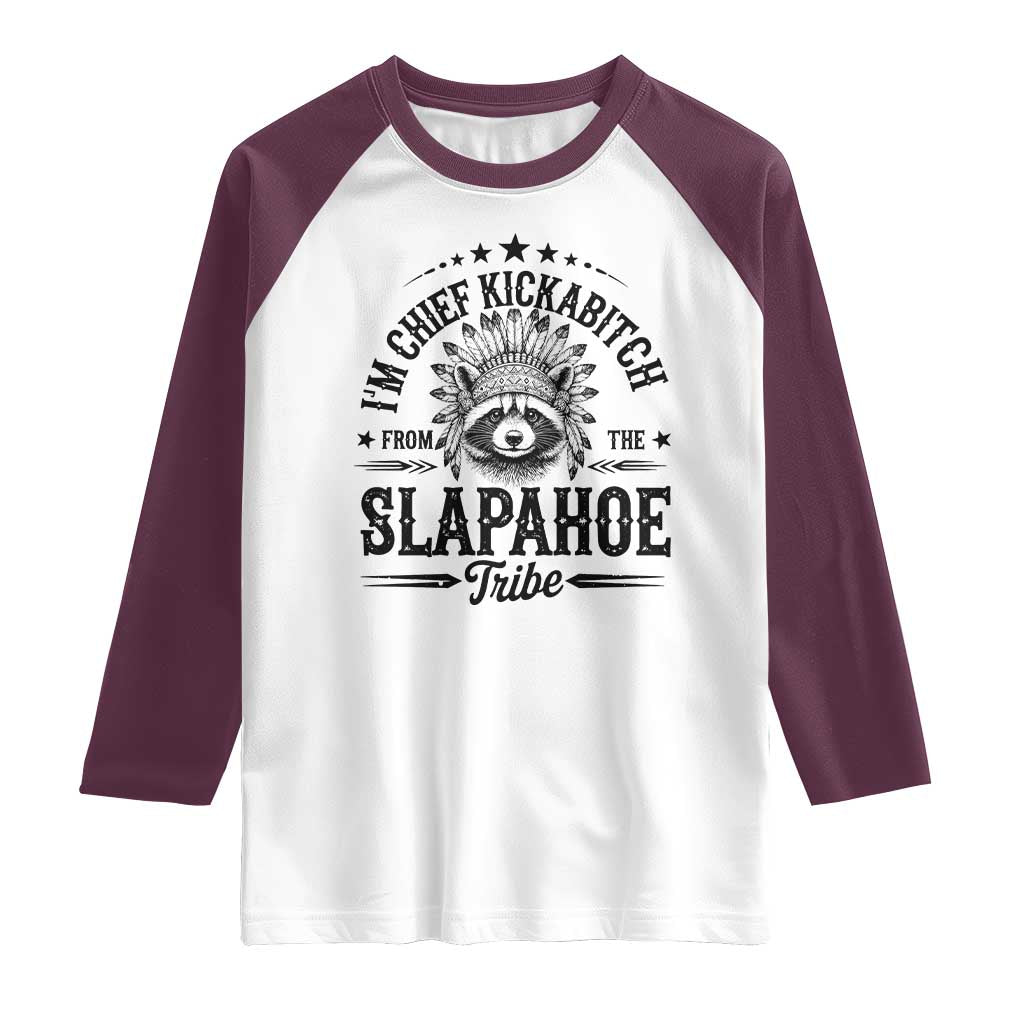 Funny I'm Chief Kickabitch From The Slapahoe Tribe Raglan Shirt Native American Racoon TS11 White Maroon Print Your Wear