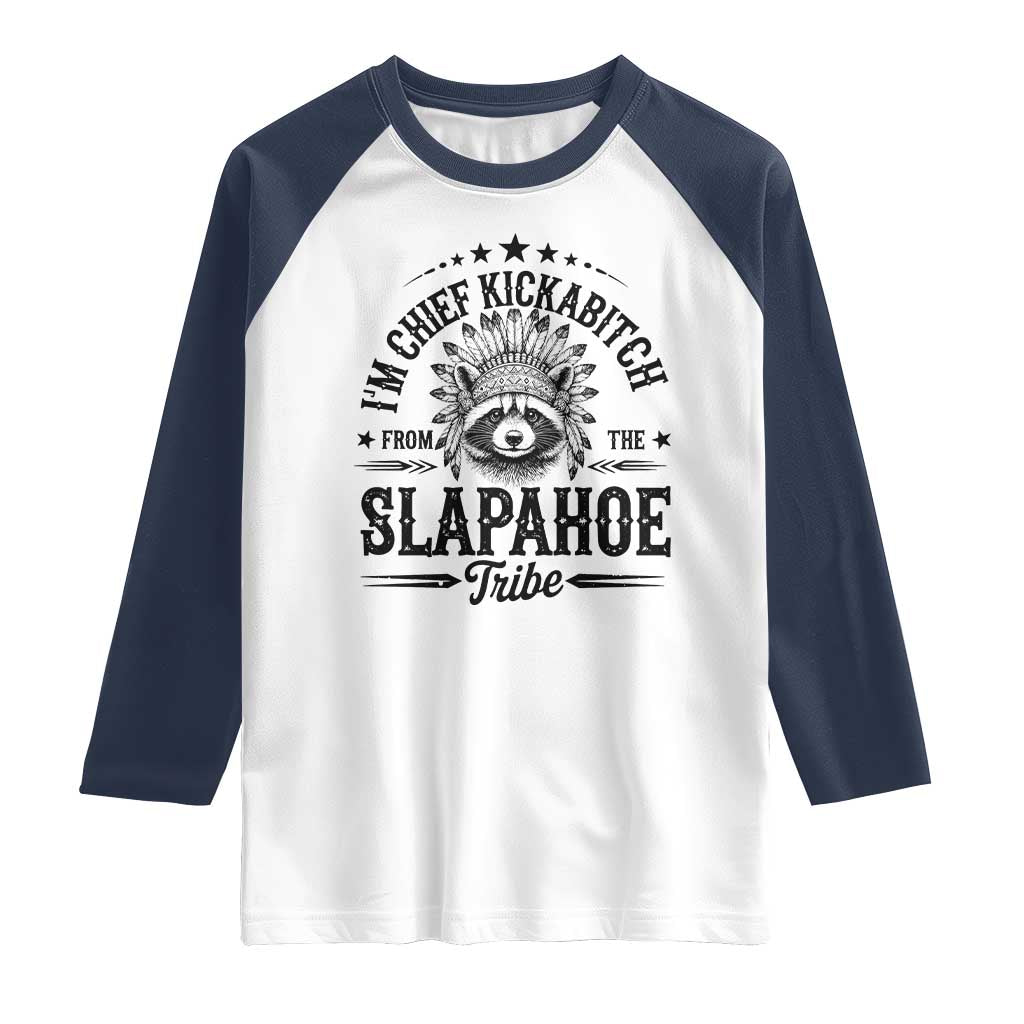 Funny I'm Chief Kickabitch From The Slapahoe Tribe Raglan Shirt Native American Racoon TS11 White Navy Print Your Wear