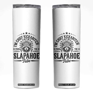Funny I'm Chief Kickabitch From The Slapahoe Tribe Skinny Tumbler Native American Racoon TS11 White Print Your Wear