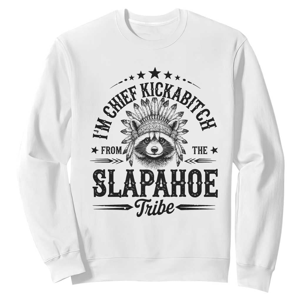 Funny I'm Chief Kickabitch From The Slapahoe Tribe Sweatshirt Native American Racoon TS11 White Print Your Wear