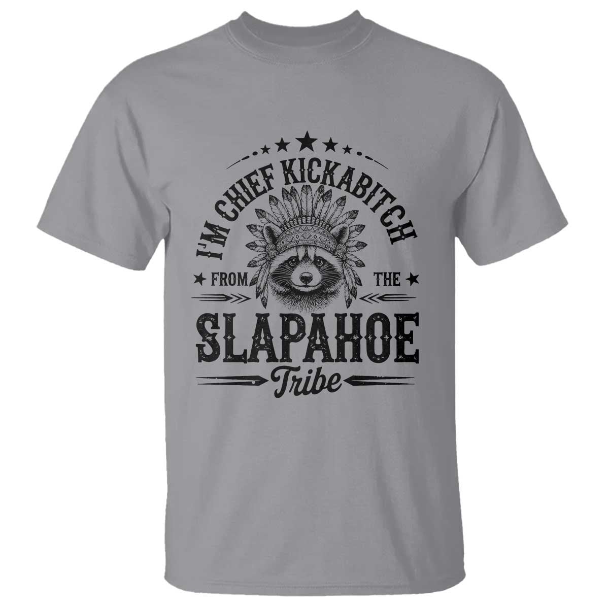 Funny I'm Chief Kickabitch From The Slapahoe Tribe T Shirt Native American Racoon TS11 Sport Gray Print Your Wear