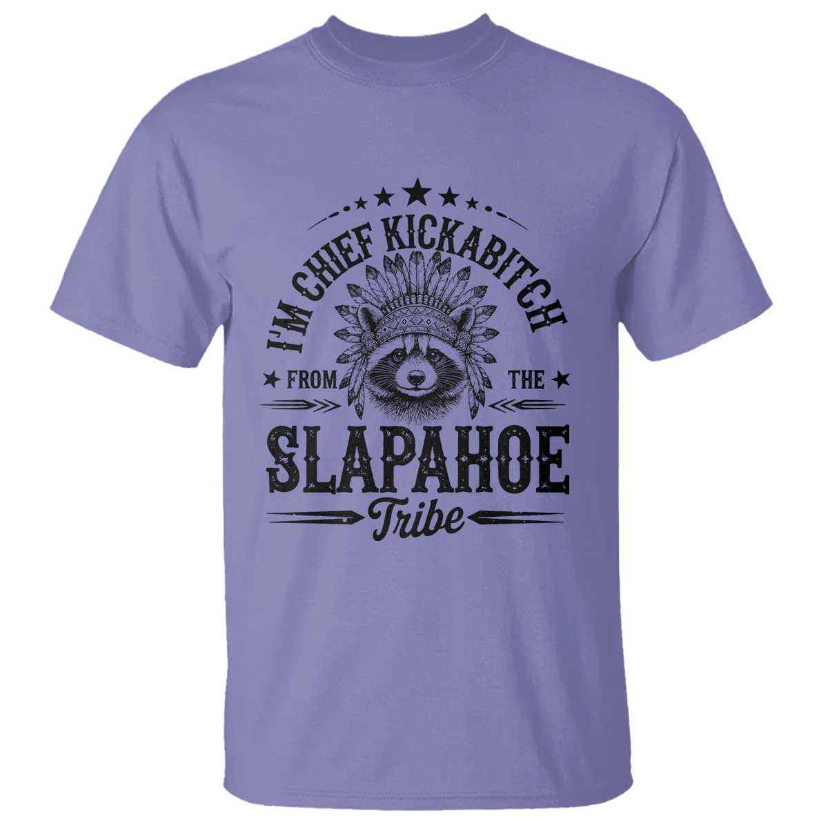 Funny I'm Chief Kickabitch From The Slapahoe Tribe T Shirt Native American Racoon TS11 Violet Print Your Wear