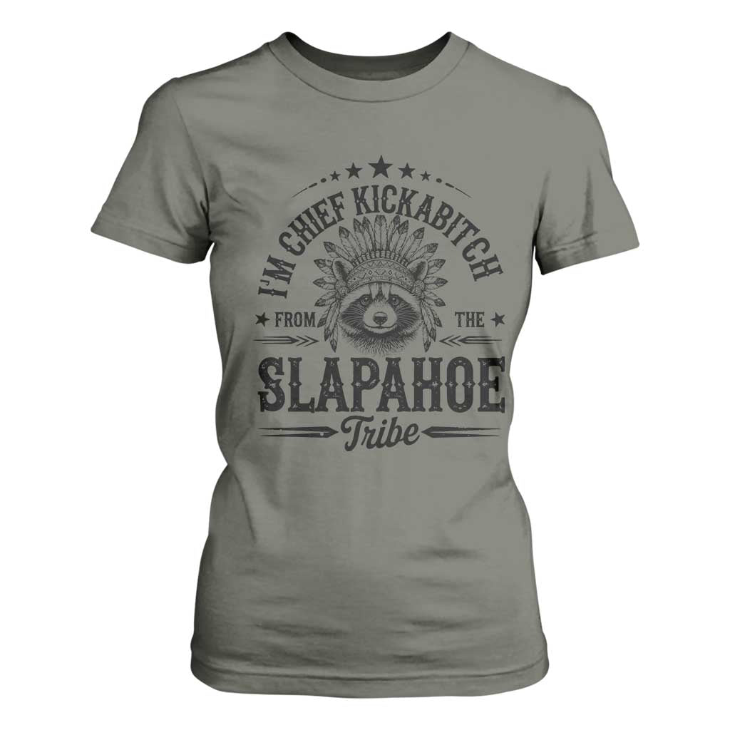 Funny I'm Chief Kickabitch From The Slapahoe Tribe T Shirt For Women Native American Racoon TS11 Military Green Print Your Wear