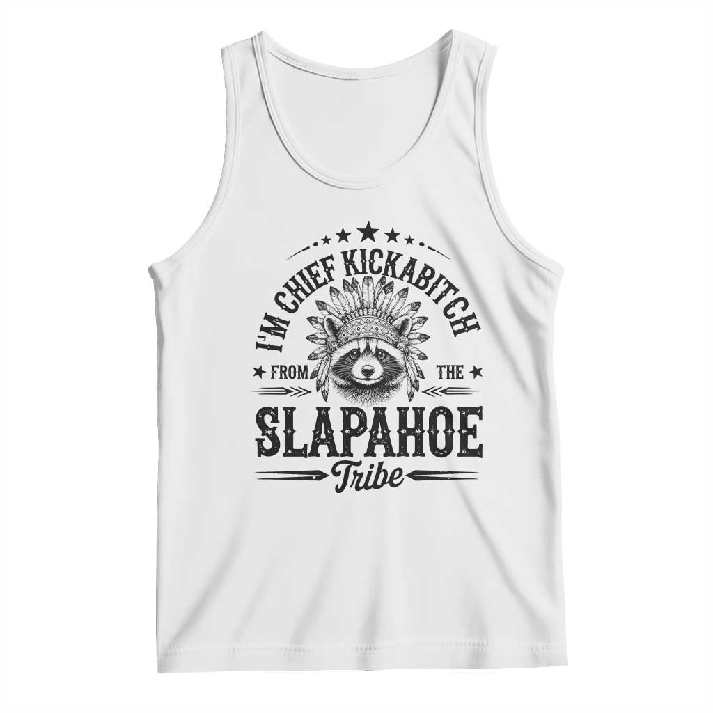 Funny I'm Chief Kickabitch From The Slapahoe Tribe Tank Top Native American Racoon TS11 White Print Your Wear