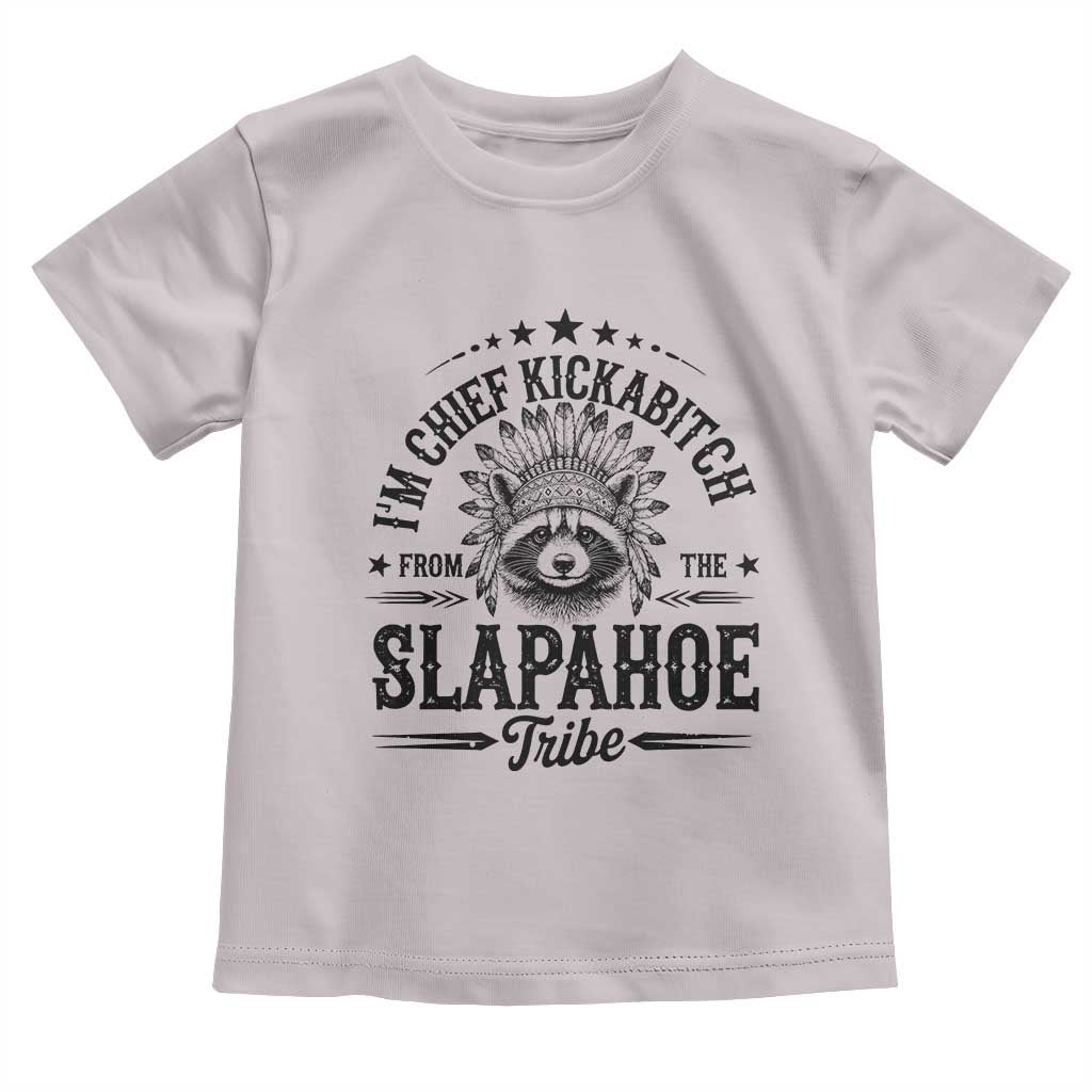 Funny I'm Chief Kickabitch From The Slapahoe Tribe Toddler T Shirt Native American Racoon TS11 Ice Gray Print Your Wear