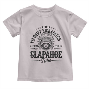 Funny I'm Chief Kickabitch From The Slapahoe Tribe Toddler T Shirt Native American Racoon TS11 Ice Gray Print Your Wear